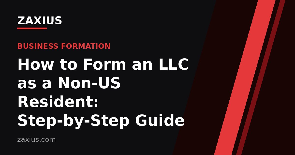 How to Form an LLC as a Non-US Resident: Step-by-Step Guide (2026) — ZAXIUS guide